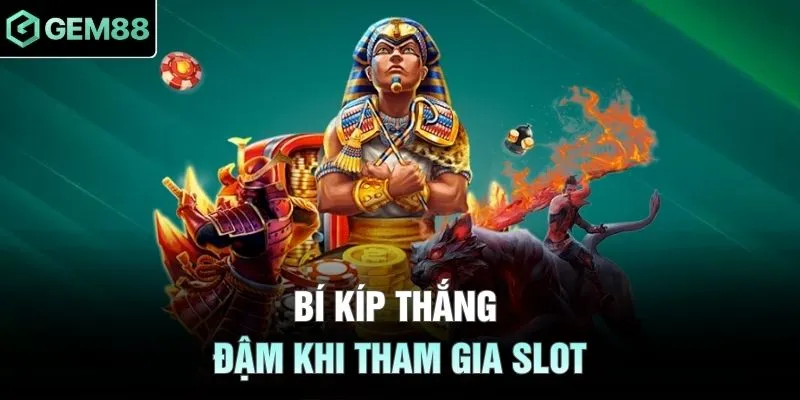 Bí kíp thắng đậm khi tham gia slot