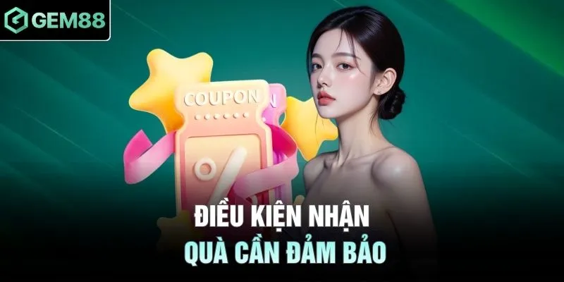 Điều kiện nhận quà cần đảm bảo