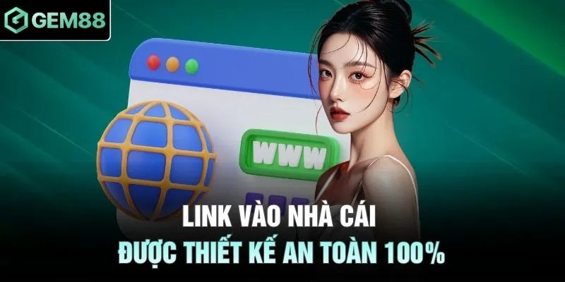 Link vào nhà cái được thiết kế an toàn 100%