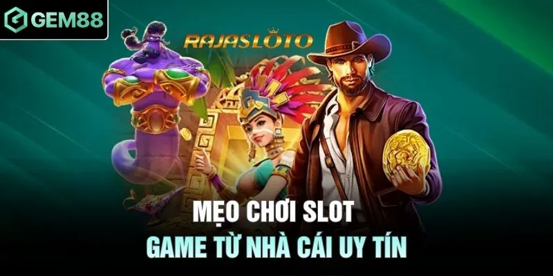 Mẹo chơi slot game từ nhà cái uy tín
