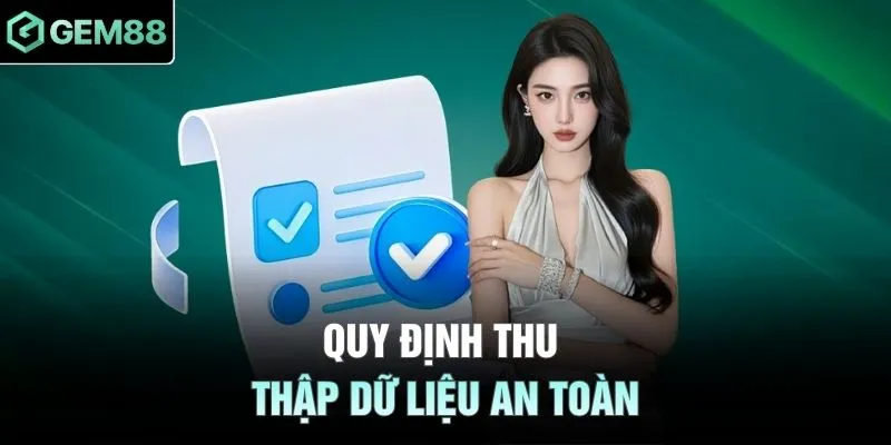 Quy định thu thập dữ liệu an toàn