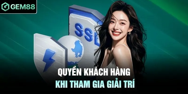Quyền khách hàng khi tham gia giải trí