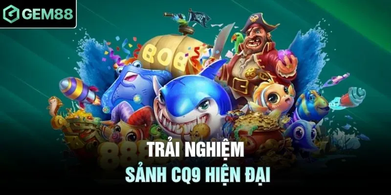 Trải nghiệm sảnh CQ9 hiện đại