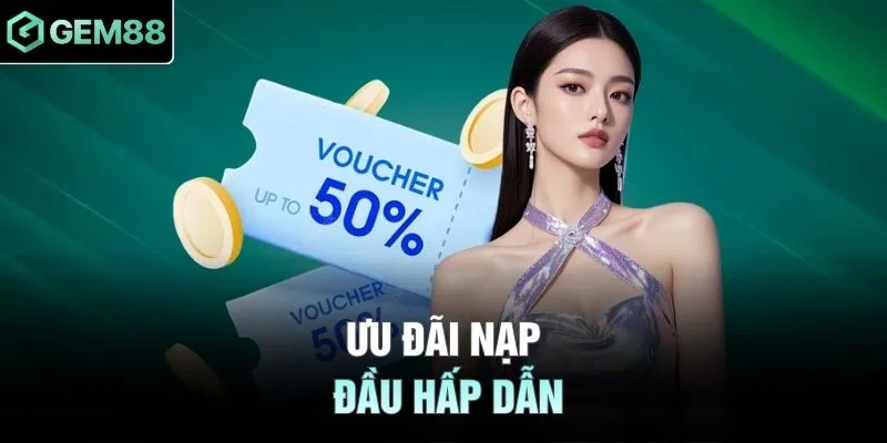 Ưu đãi nạp đầu hấp dẫn